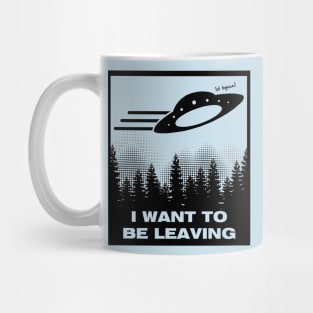 I WANT TO BE LEAVING Mug